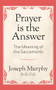 Prayer is the Answer by Dr. Joseph Murphy, 9781722501365