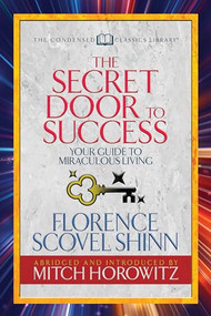 The Secret Door to Success (Condensed Classics) (Your Guide to Miraculous Living) by Florence Scovel Shinn, Mitch Horowitz, 9781722500498