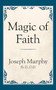 Magic of Faith by Dr. Joseph Murphy, 9781722501327