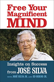 Free Your Magnificent Mind (Insights on Success) by Jose Silva, Jose Silva Jr., Ed Bernd Jr., 9781722506254