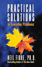 Practical Solutions to Everyday Problems by Neil A. Fiore, PhD, 9781722505509
