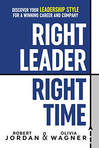 Right Leader, Right Time (Discover Your Leadership Style for a Winning Career and Company) - 9781722510565 by Robert Jordan, Olivia Wagner, 9781722510565