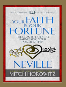 Your Faith Is Your Fortune (Condensed Classics) (The Classic Guide to Harnessing Your Power Within) by Neville Goddard, Mitch Horowitz, 9781722500511