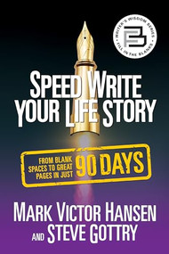 Speed Write Your Life Story (From Blank Spaces to Great Pages in Just 90 Days) by Mark Victor Hansen, Steve Gottry, 9781722503277