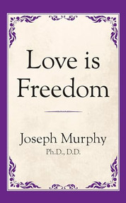 Love is Freedom by Dr. Joseph Murphy, 9781722501310