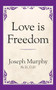 Love is Freedom by Dr. Joseph Murphy, 9781722501310