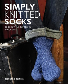 Simply Knitted Socks (30 Beautiful Patterns to Create) by Christine Boggis, 9781784946708