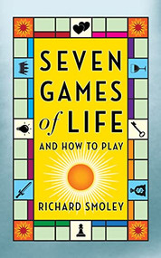 Seven Games of Life (And How to Play) by Richard Smoley, 9781722506247