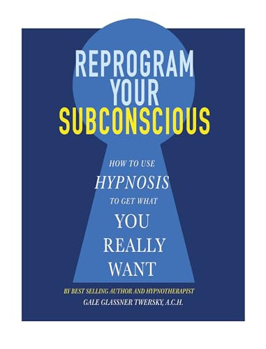 Reprogram Your Subconscious (How to Use Hypnosis to Get What You Really Want) by Gale Glassner Twersky, A.C.H., 9781722500306