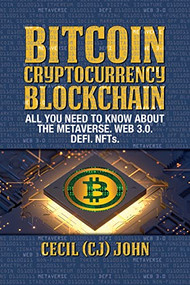 Bitcoin Cryptocurrency Blockchain  (All You Need to Know About the Metaverse.Web 3.0. DEFI. NFTs) by Cecil (CJ) John, 9781722505905