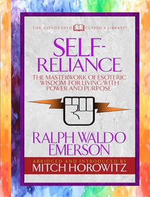 Self-Reliance (Condensed Classics) (The Unparalleled Vision of Personal Power from America's Greatest Transcendental Philosopher) by Ralph Waldo Emerson, Mitch Horowitz, 9781722500429