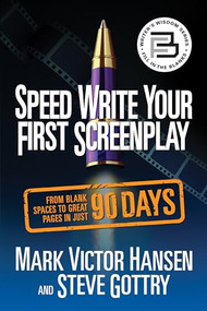 Speed Write Your First Screenplay (From Blank Spaces to Great Pages in Just 90 Days) by Mark Victor Hansen, Steve Gottry, 9781722505653