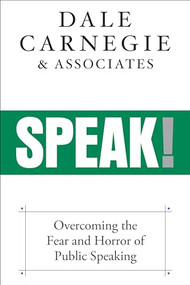 Speak! (Overcoming the Fear and Horror of Public Speaking) by Dale Carnegie & Associates, 9781722505592