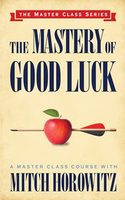 The Mastery of Good Luck (Master Class Series) by Mitch Horowitz, 9781722501686