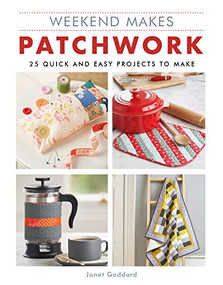 Weekend Makes: Patchwork (25 Quick and Easy Projects to Make) by GMC Editors, 9781784945114