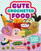 Cute Crocheted Food (24 Tasty Crochet Designs) by Emma Varnam, 9781784946609