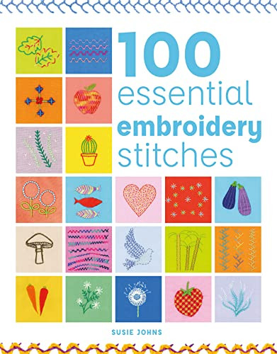 100 Essential Embroidery Stitches by Susie Johns, 9781784946500