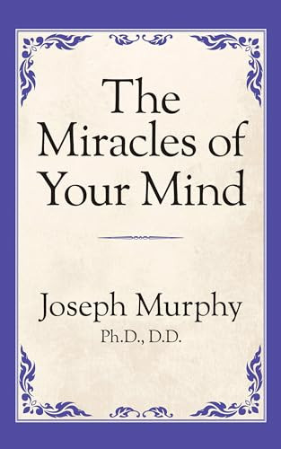 The Miracles of Your Mind by Dr. Joseph Murphy, 9781722501433
