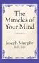 The Miracles of Your Mind by Dr. Joseph Murphy, 9781722501433