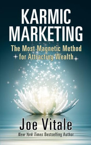 Karmic Marketing (The Most Magnetic Method for Attracting Wealth) by Joe Vitale, 9781722503123