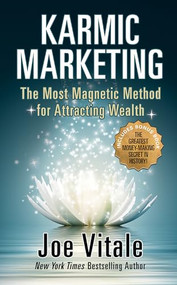 Karmic Marketing (The Most Magnetic Method for Attracting Wealth with Bonus Book: The Greatest Money-Making Secret in History!) by Joe Vitale, 9781722510640