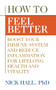 How to Feel Better (Boost Your Immune System and Reduce Inflammation for Lifelong Health and Vitality) by Nick Hall PhD, 9781722500160
