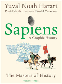 Sapiens: A Graphic History, Volume 3 (The Masters of History) by Yuval Noah Harari, 9780063387430