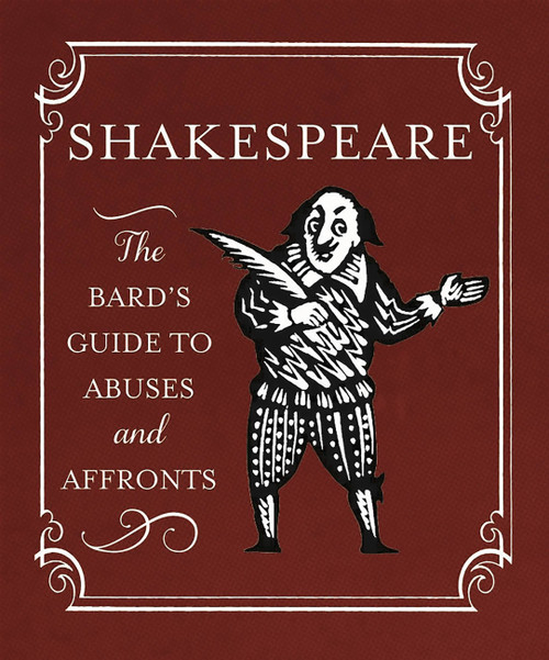 Shakespeare: The Bard's Guide to Abuses and Affronts by Running Press, Running Press, 9780762453863