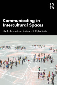 Communicating in Intercultural Spaces by Lily A. Arasaratnam-Smith, L. Ripley Smith, 9781032331492
