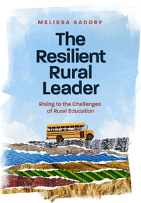 The Resilient Rural Leader (Rising to the Challenges of Rural Education) by Melissa A. Sadorf, 9781416632863