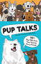 Pup Talks (50+ Pep Talks from Your Favorite Furry Friends) by Lindsey Smith, Alexandra Franzen, 9781797230306
