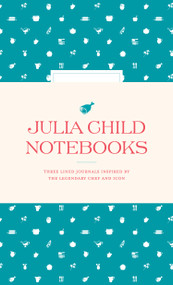 Julia Child Notebooks by The Julia Child Foundation for Gastronomy and the Culinary Arts, Smithsonian Institution, 9781797231129