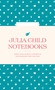 Julia Child Notebooks by The Julia Child Foundation for Gastronomy and the Culinary Arts, Smithsonian Institution, 9781797231129