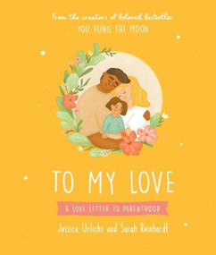 To My Love (A Love Letter To Parenthood) by Jessica Urlichs, 9781869715489