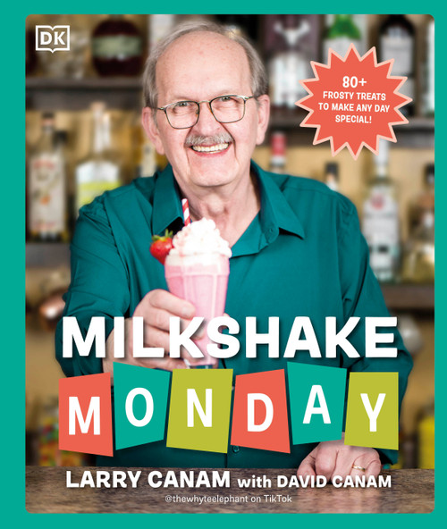 Milkshake Monday (80+ Frosty Treats to Make Any Day Special: A Cookbook) by Larry Canam, David Canam, 9780593847848
