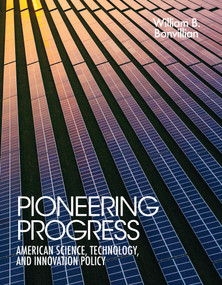 Pioneering Progress (American Science, Technology, and Innovation Policy) by William B. Bonvillian, 9780262549448