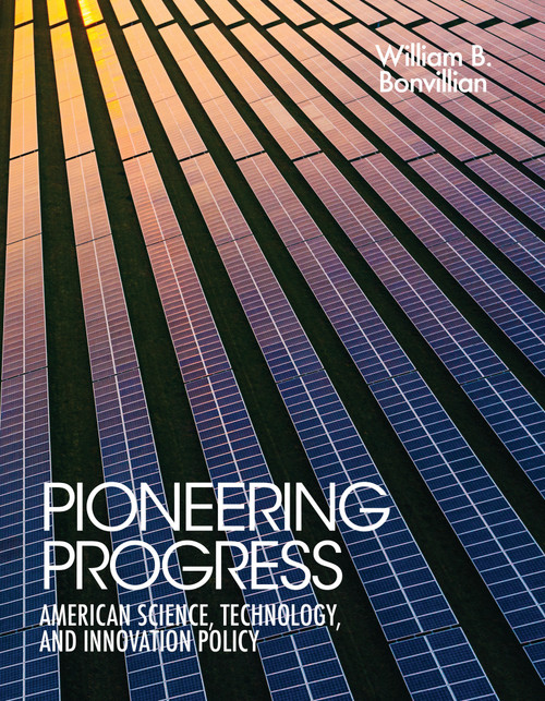Pioneering Progress (American Science, Technology, and Innovation Policy) by William B. Bonvillian, 9780262549448