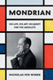Mondrian (His Life, His Art, His Quest for the Absolute) by Nicholas Fox Weber, 9780307961594