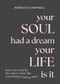 Your Soul Had a Dream, Your Life Is It (How to Be Held by Life When It Feels Like Everything Is Falling Apart) by Rebecca Campbell, 9781788175166