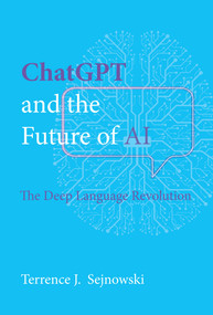 ChatGPT and the Future of AI (The Deep Language Revolution) by Terrence J. Sejnowski, 9780262049252