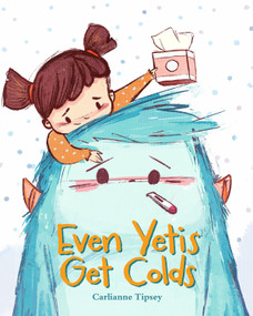 Even Yetis Get Colds by Carlianne Tipsey, 9781645952497