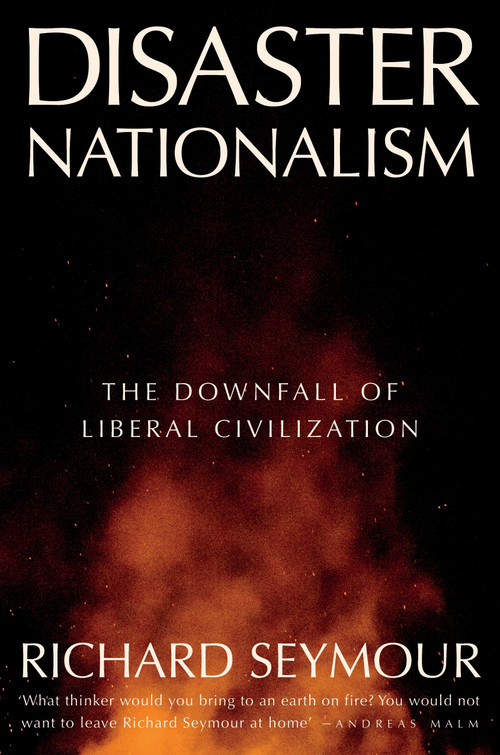 Disaster Nationalism (The Downfall of Liberal Civilization) by Richard Seymour, 9781804294253