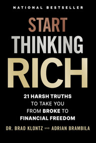 Start Thinking Rich (21 Harsh Truths to Take You from Broke to Financial Freedom) by Brad Klontz, Adrian Brambila, 9781394276523
