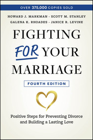 Fighting For Your Marriage (Positive Steps for Preventing Divorce and Building a Lasting Love) by Howard J. Markman, Scott M. Stanley, Galena K. Rhoades, Janice R. Levine, 9781394220298