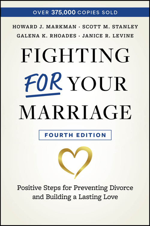Fighting For Your Marriage (Positive Steps for Preventing Divorce and Building a Lasting Love) by Howard J. Markman, Scott M. Stanley, Galena K. Rhoades, Janice R. Levine, 9781394220298