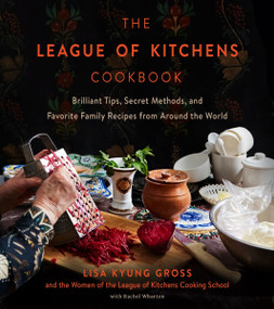 The League of Kitchens Cookbook (Brilliant Tips, Secret Methods & Favorite Family Recipes from Around the World) by Lisa Kyung Gross, 9780063290570