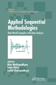 Applied Sequential Methodologies (Real-World Examples with Data Analysis) by Nitis Mukhopadhyay, Sujay Datta, Saibal Chattopadhyay, 9780367394561