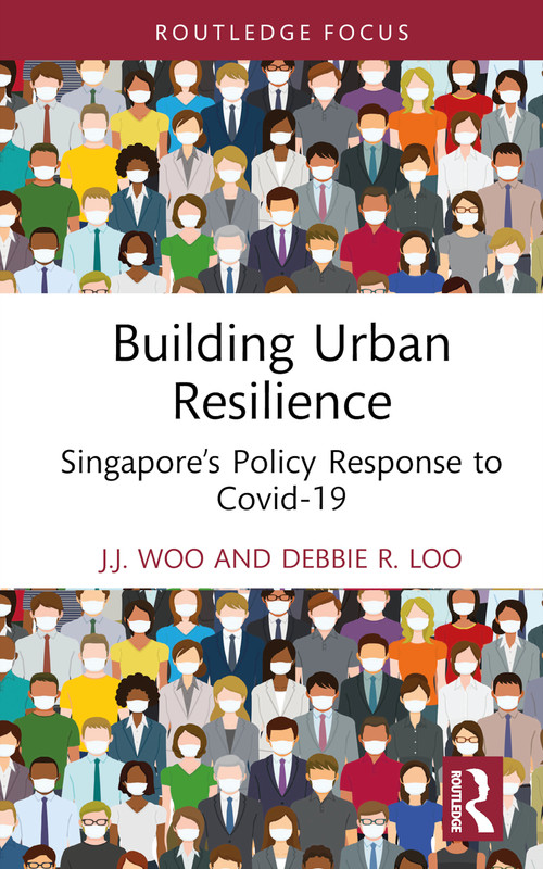 Building Urban Resilience (Singapore's Policy Response to Covid-19) by J.J. Woo, Debbie R. Loo, 9780367696177