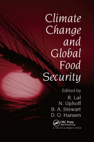 Climate Change and Global Food Security by Rattan Lal, Norman Uphoff, B.A. Stewart, David O. Hansen, 9780367392758