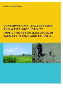 Conservation Tillage Systems and Water Productivity - Implications for Smallholder Farmers in Semi-Arid Ethiopia by Melesse Temesgen Leye, 9780415439466